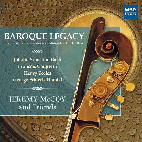 Baroque Legacy: Bach and his Contemporaries performed on Double Bass: J.S. Bach: Sonata in G major, BWV 1027; Sonata in D major, BWV 1028; Sonata in G minor, BWV 1029; Couperin: Pieces en Concert; Eccles: Sonata in G minor; Handel: Sonata in C major