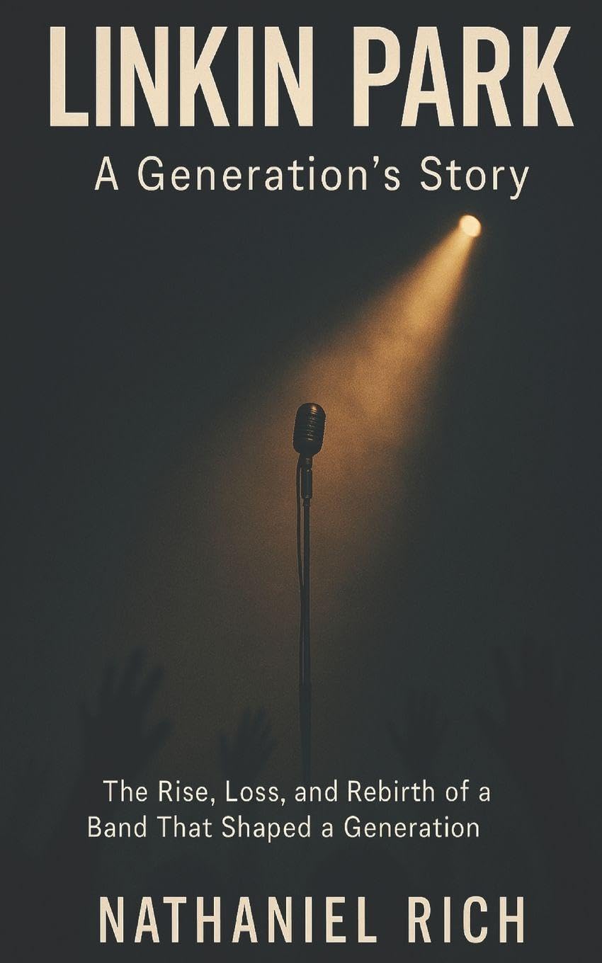Linkin Park: A Generation's Story: The Rise, Loss, and Rebirth of a Band That Shaped a Generation