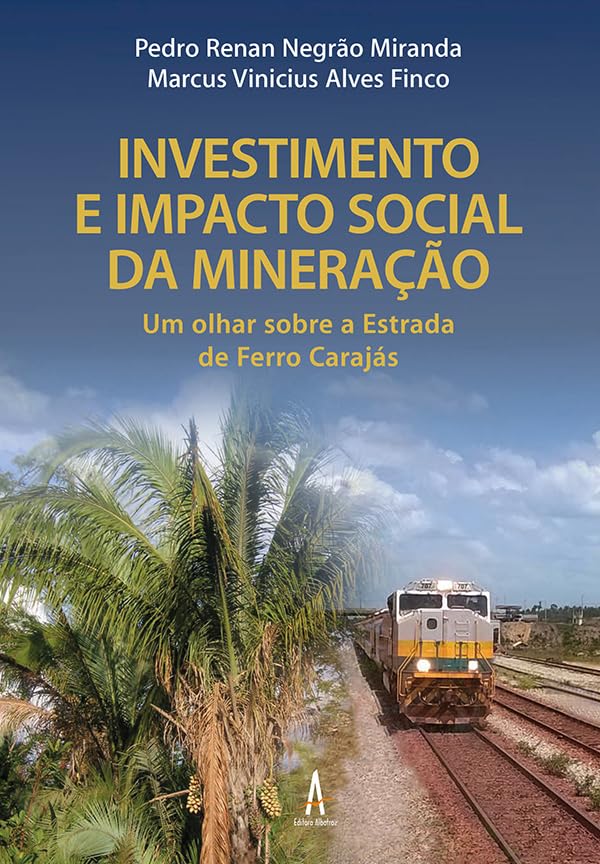 Investimento e Impacto Social da Mineração: Um Olhar Sobre a Estrada de Ferro Carajás