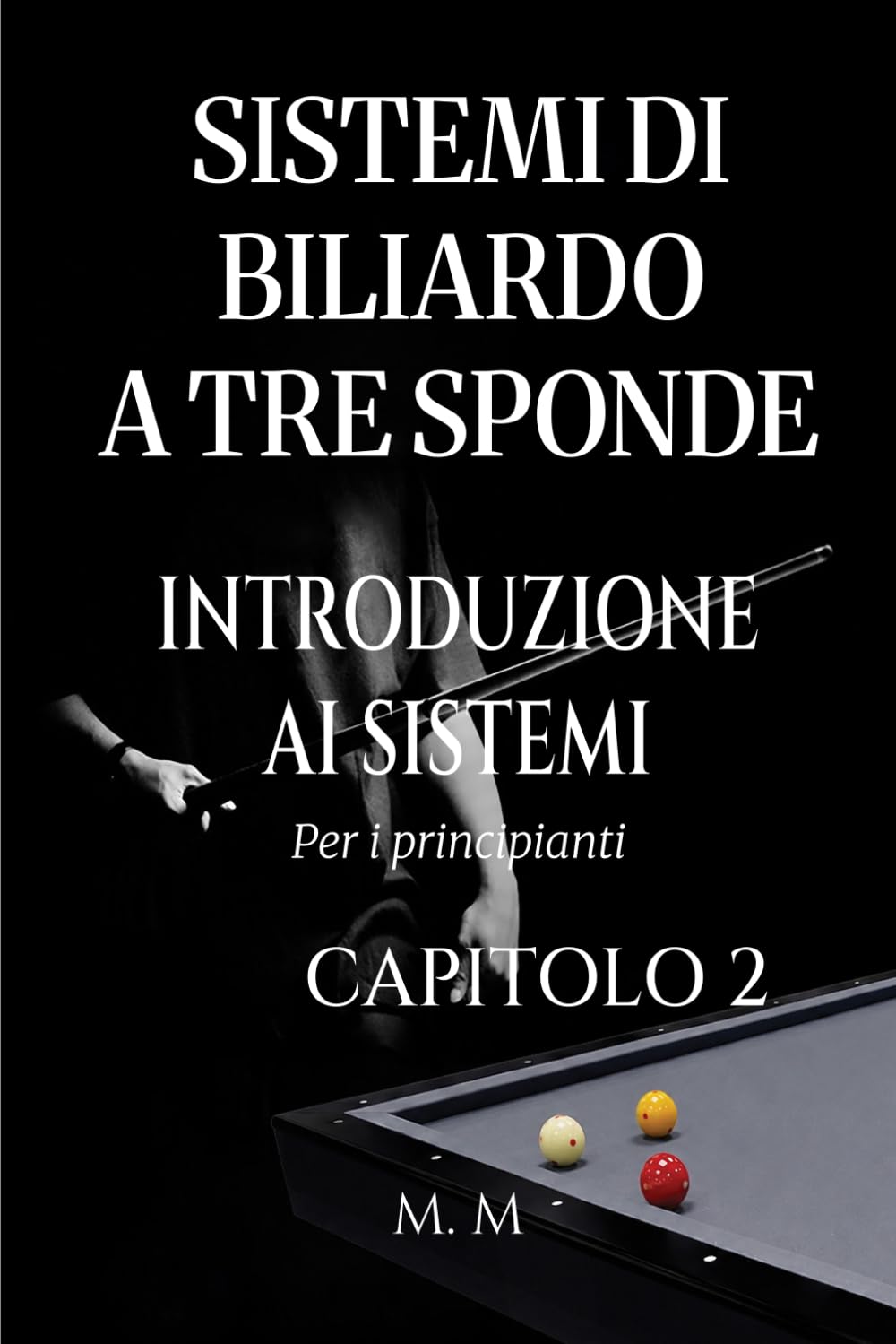 Sistemi Di Biliardo A Tre Sponde – Introduzione Ai Sistemi - Capitolo 2: Guida Completa Per Chiunque Voglia Imparare I Sistemi Di Biliardo A Tre Sponde