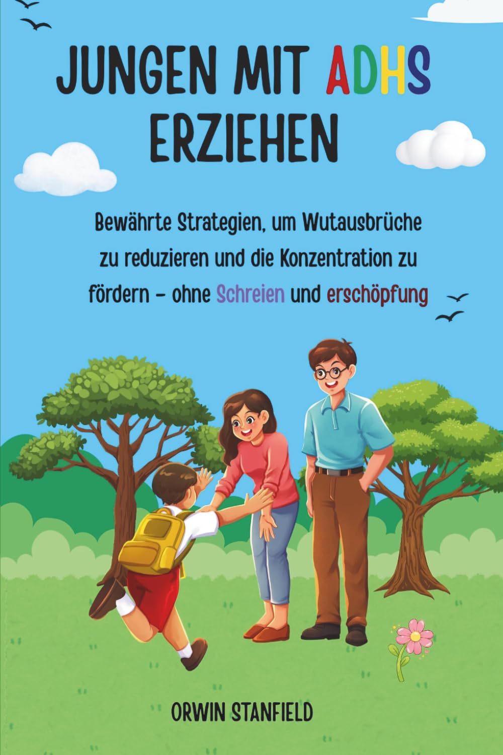 Jungen mit ADHS erziehen: Bewährte Strategien, um Wutausbrüche zu reduzieren und die Konzentration zu fördern – ohne Schreien und Erschöpfung