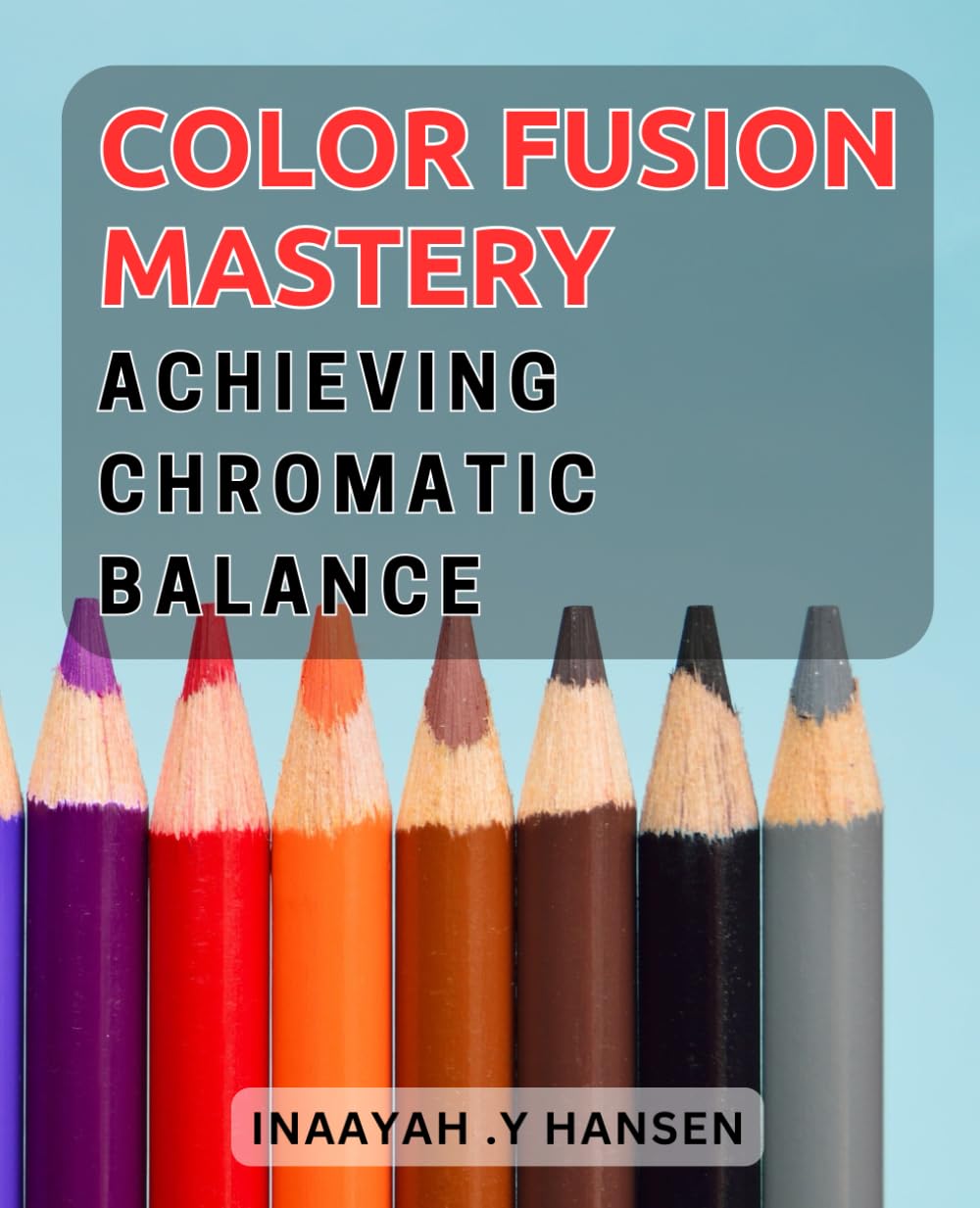 Color Fusion Mastery: Achieving Chromatic Balance: Unlock the Secrets of Color Harmony: Essential Techniques for Stunning Designs.