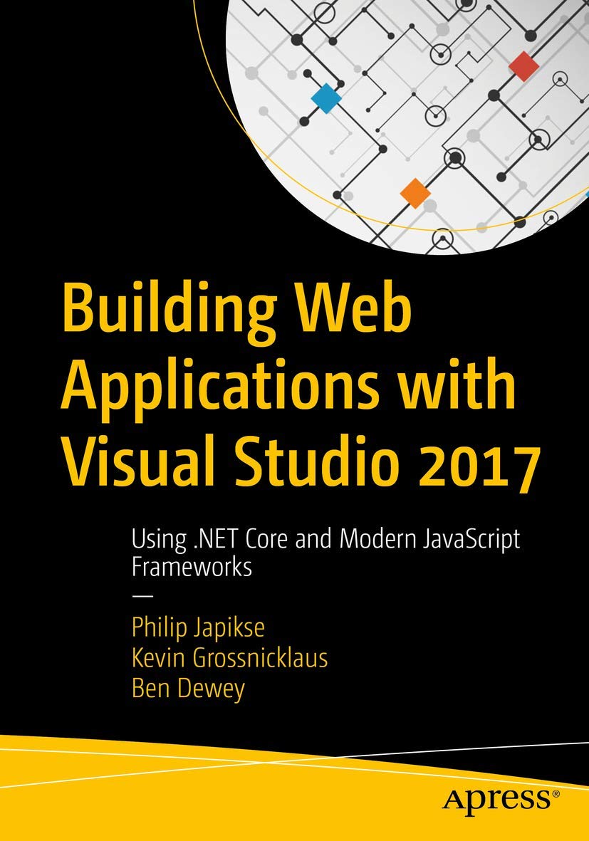 Building Web Applications With Visual Studio 2017: Using .net Core and Modern Javascript Frameworks