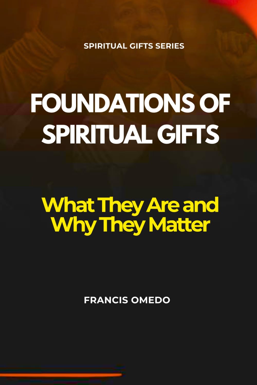 Foundations of Spiritual Gifts: What They Are and Why They Matter