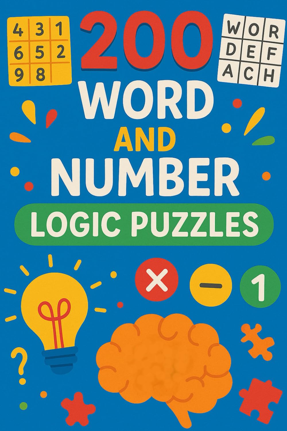 200 Word and Number Logic Puzzles: Over 200 brain teasing number and word puzzles with answers. For children and adults alike! 6"x9" book format.