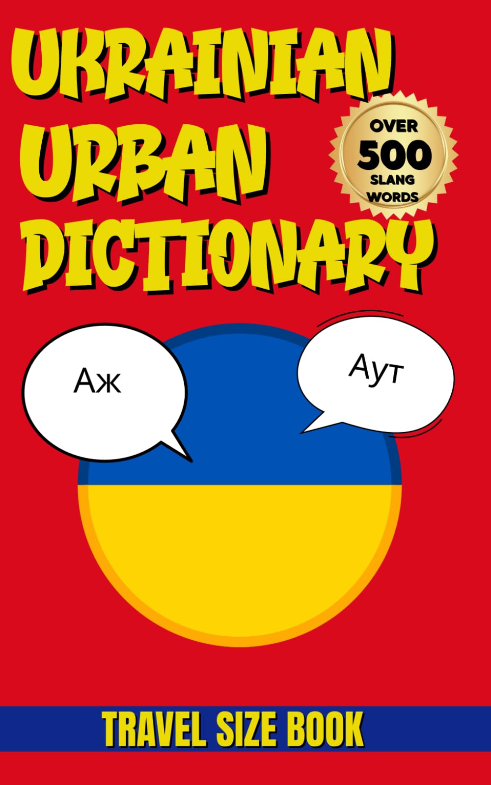 Ukrainian Urban Dictionary: The Complete Guide to Ukrainian Urban Slang for Learners and Travelers (Urban Slang Dictionary)