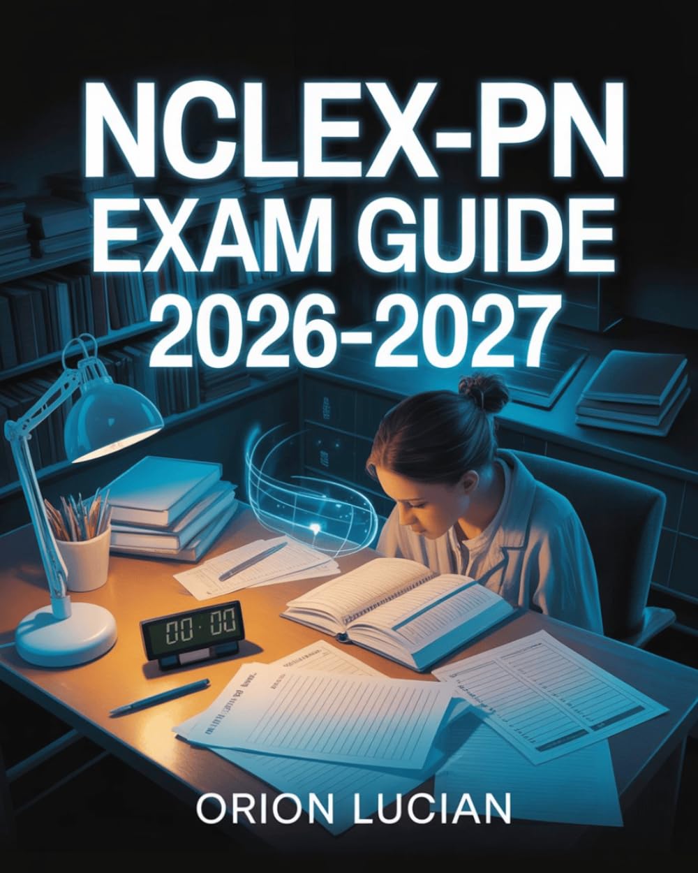 NCLEX-PN Exam Guide 2026–2027: Practical Nursing Certification Preparation with Practice Questions and Review