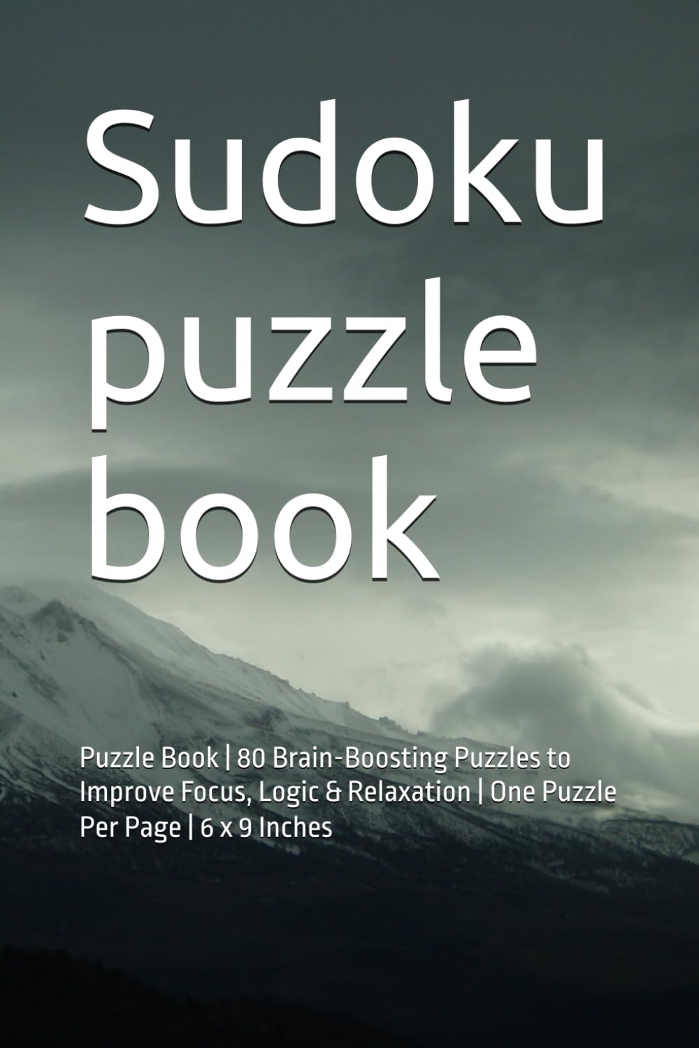 Sudoku: Puzzle Book | 80 Brain-Boosting Puzzles to Improve Focus, Logic & Relaxation | One Puzzle Per Page | 6 x 9 Inches (Sudoku Brain Training Series)
