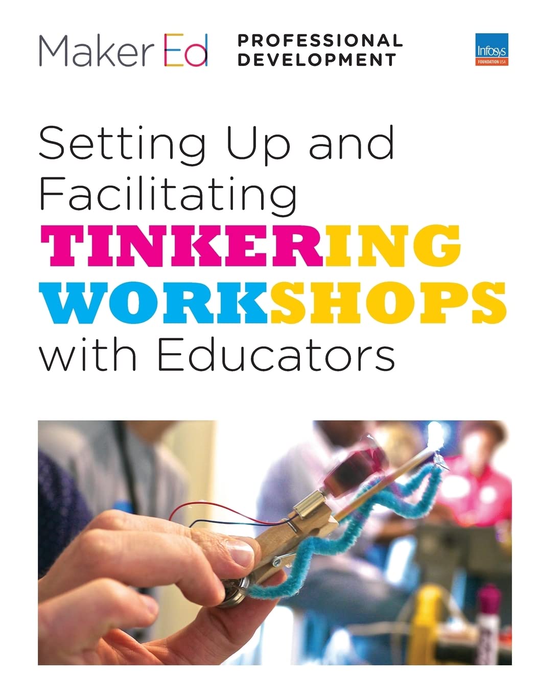 Setting Up and Facilitating Tinkering Workshops with Educators: A Maker Ed Guide