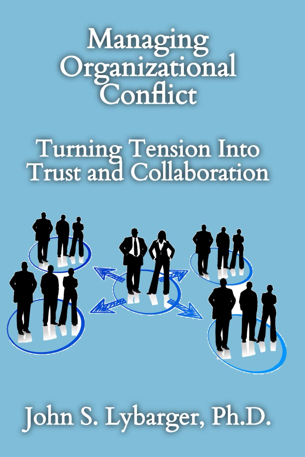 Managing Organizational Conflict: Turning Tension into Trust and Collaboration
