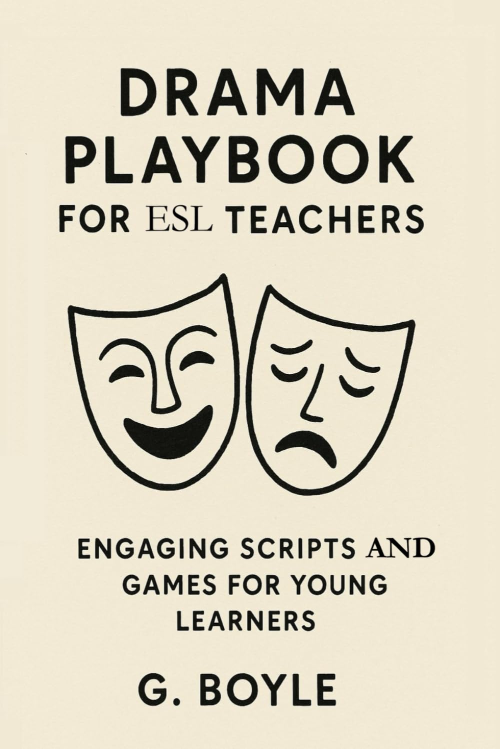 Drama Playbook for ESL Teachers: Engaging Scripts and Games for Young Learners