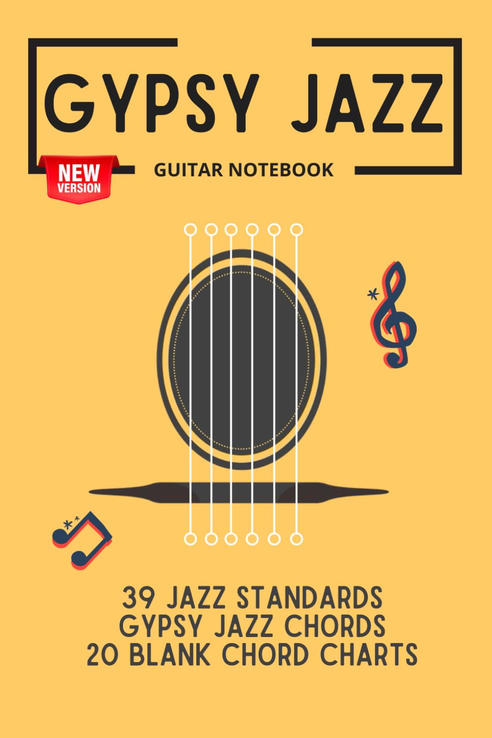 Gypsy Jazz Guitar Notebook: 39 jazz standards, gypsy jazz chords, 20 blank chord charts
