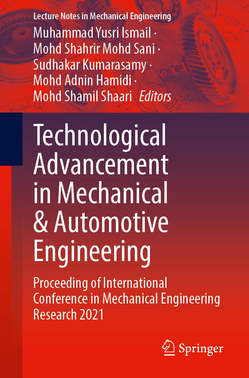 Technological Advancement in Mechanical and Automotive Engineering: Proceeding of International Conference in Mechanical Engineering Research 2021 (Lecture Notes in Mechanical Engineering)