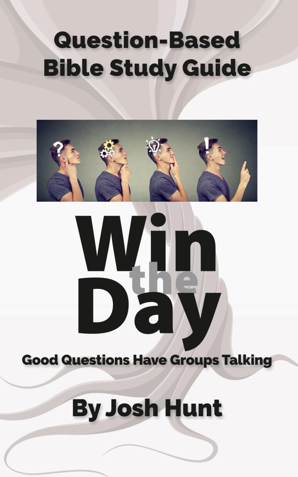 Question-Based Bible Study Guide -- Win the Day: Good Questions Have Groups Talking