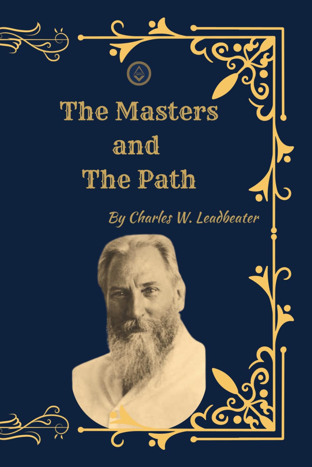 The Masters and the Path: (Facsimile Edition) Theosophy, Spiritual Initiation, and the Journey Toward Higher Consciousness