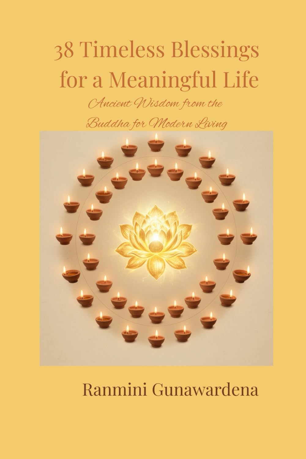 38 Timeless Blessings for a Meaningful Life: Ancient Wisdom from the Buddha for Modern Living