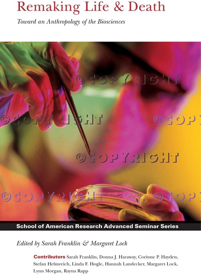 Remaking Life & Death: Toward an Anthropology of the Biosciences