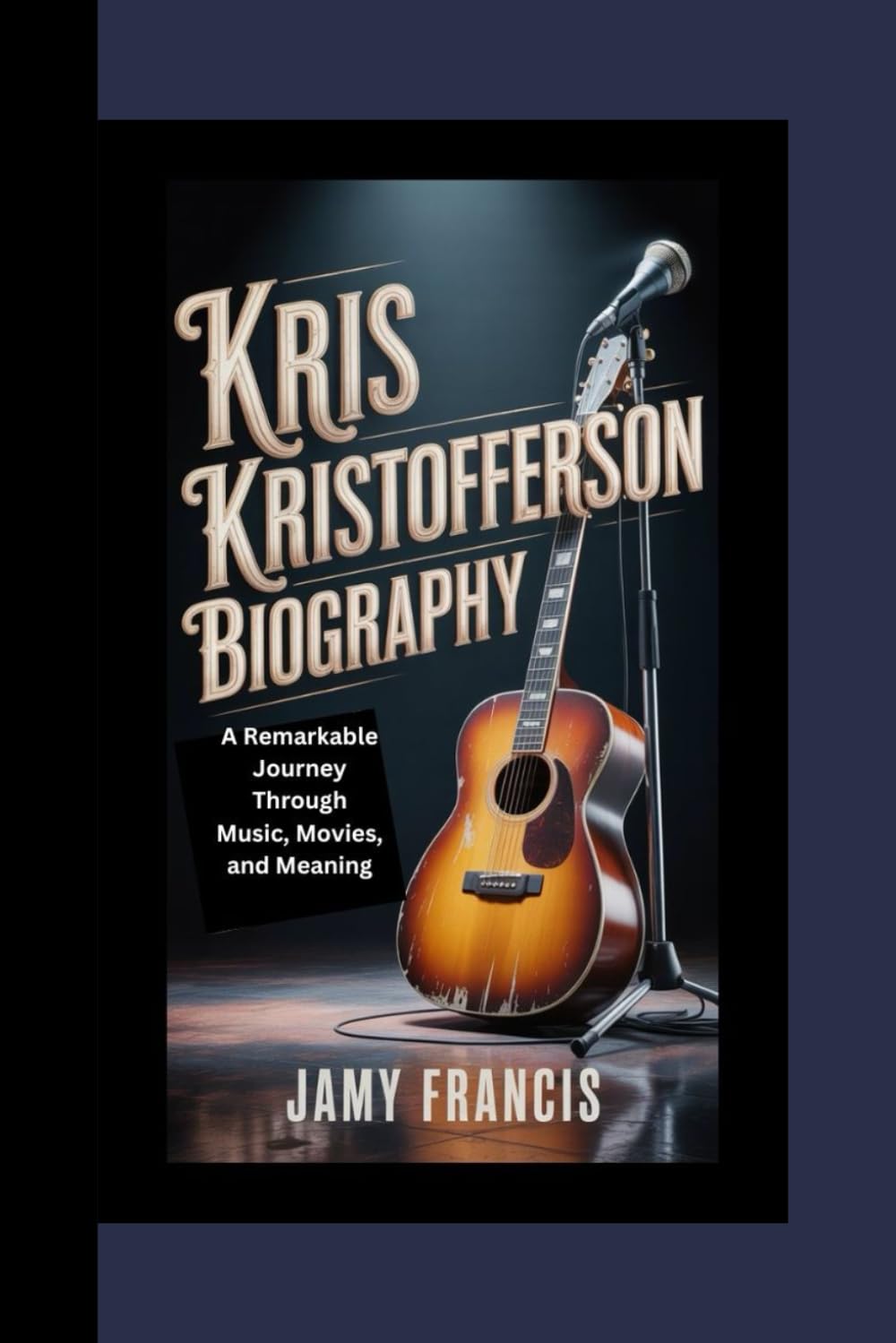 KRIS KRISTOFFERSON BIOGRAPHY: A Remarkable Journey Through Music, Movies, and Meaning