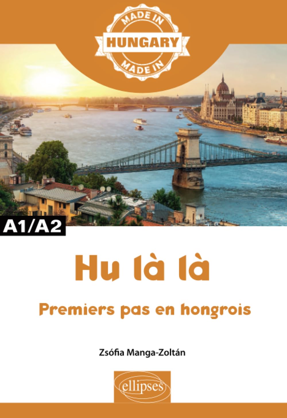 Hu là là - Premiers pas en hongrois - A1/A2: Premières leçons de hongrois A1/A2 (Made in)