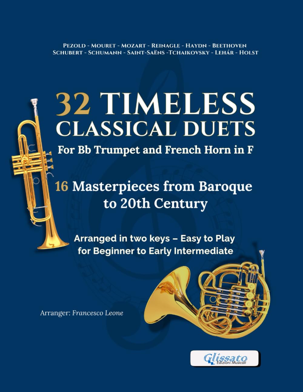 32 Timeless Classical Duets for Bb Trumpet and French Horn in F – 16 Masterpieces from Baroque to 20th Century, Arranged in Two Keys: Easy to Play for ... Brass Lessons, Rehearsals, and Performances