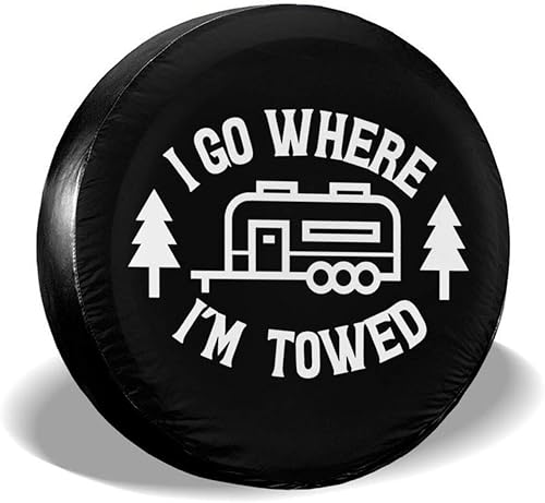 I Go Where I'm Towed - Cubierta de neumático de repuesto impermeable UV para remolque, RV, SUV y muchos vehículos de 15 pulgadas