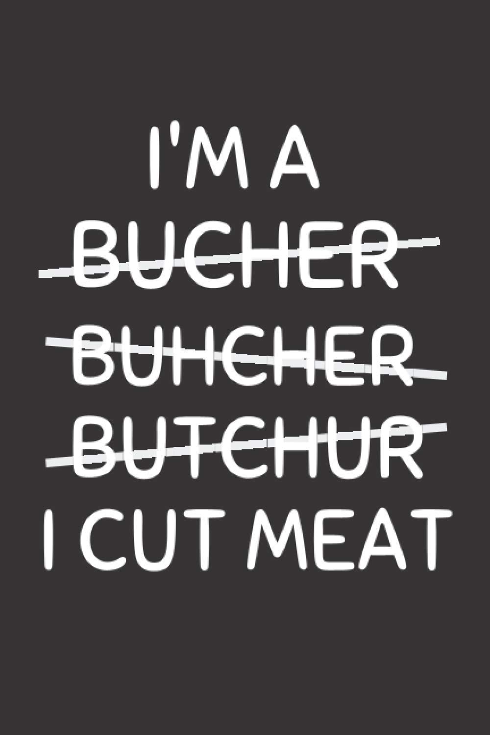 I Cut Meat: Funny Butchering Notebook With Lined Pages, A Great Appreciation Gift Idea For Butchers
