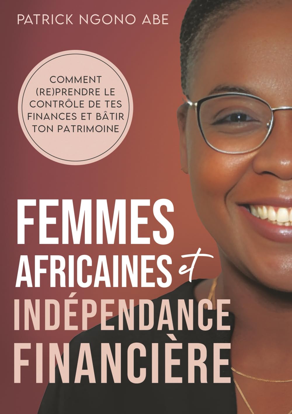 Femmes africaines et indépendance financière: Comment (re)prendre le contrôle de tes finances et bâtir ton patrimoine