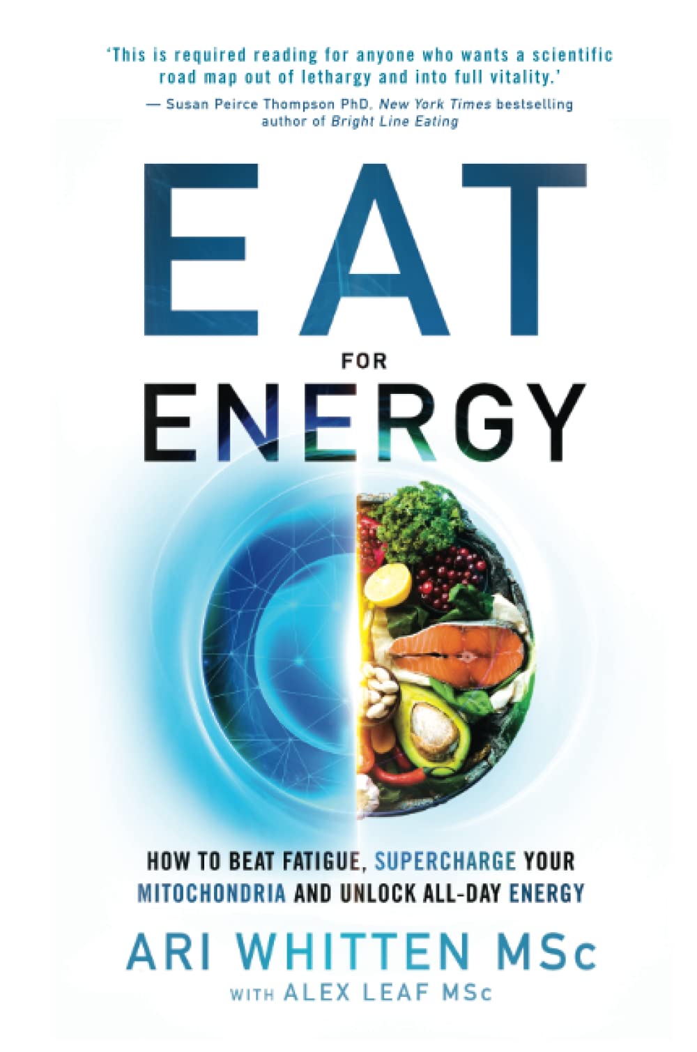 Eat for Energy: How to Beat Fatigue, Supercharge Your Mitochondria, and Unlock All-Day Energy