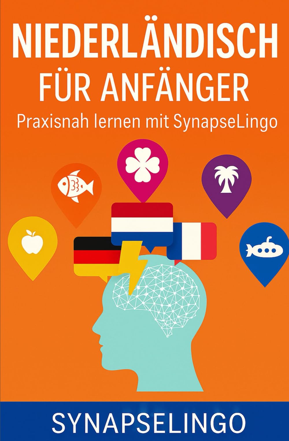 Niederländisch für Anfänger: Praxisnah lernen mit SynapseLingo (Niederländisch lernen)