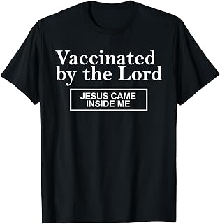 Vaccinated By The Lord Jesus Came Inside Me Funny Quote T-Shirt