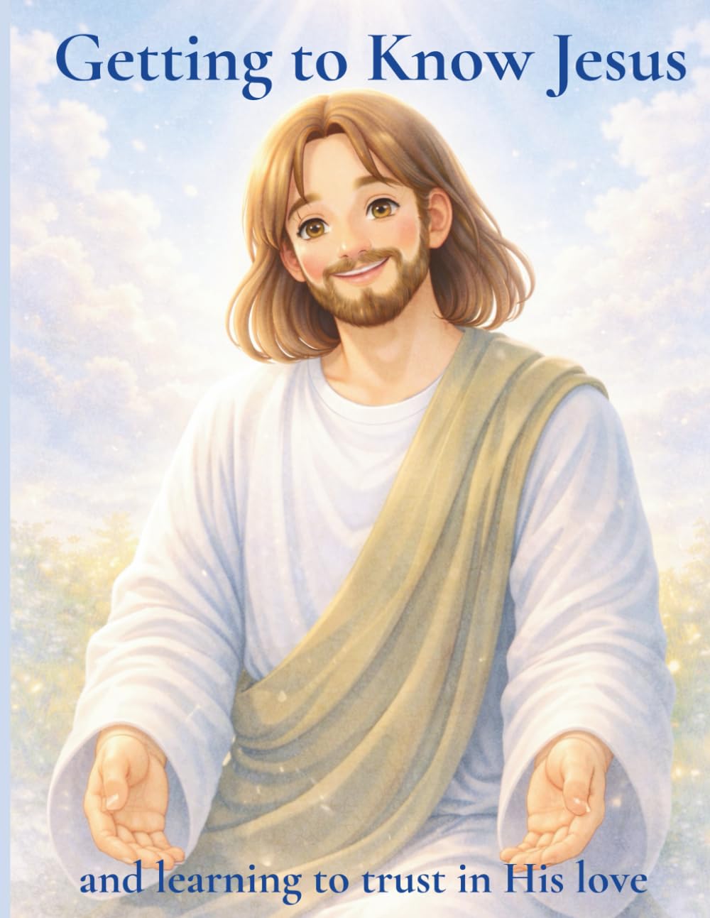 Getting to know Jesus: and learning to trust in His love (Little Olive Faith Stories)