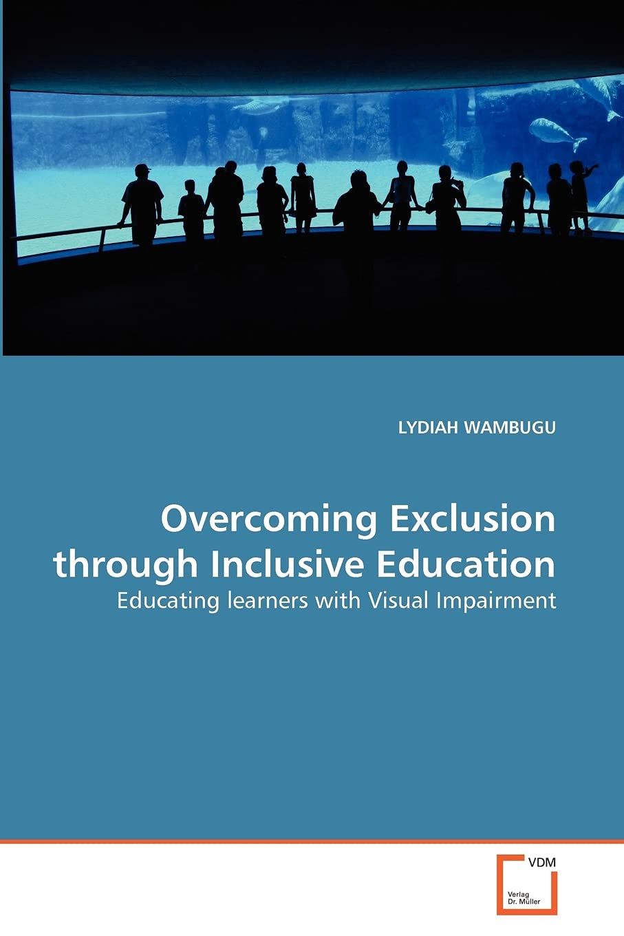 Overcoming Exclusion through Inclusive Education: Educating learners with Visual Impairment