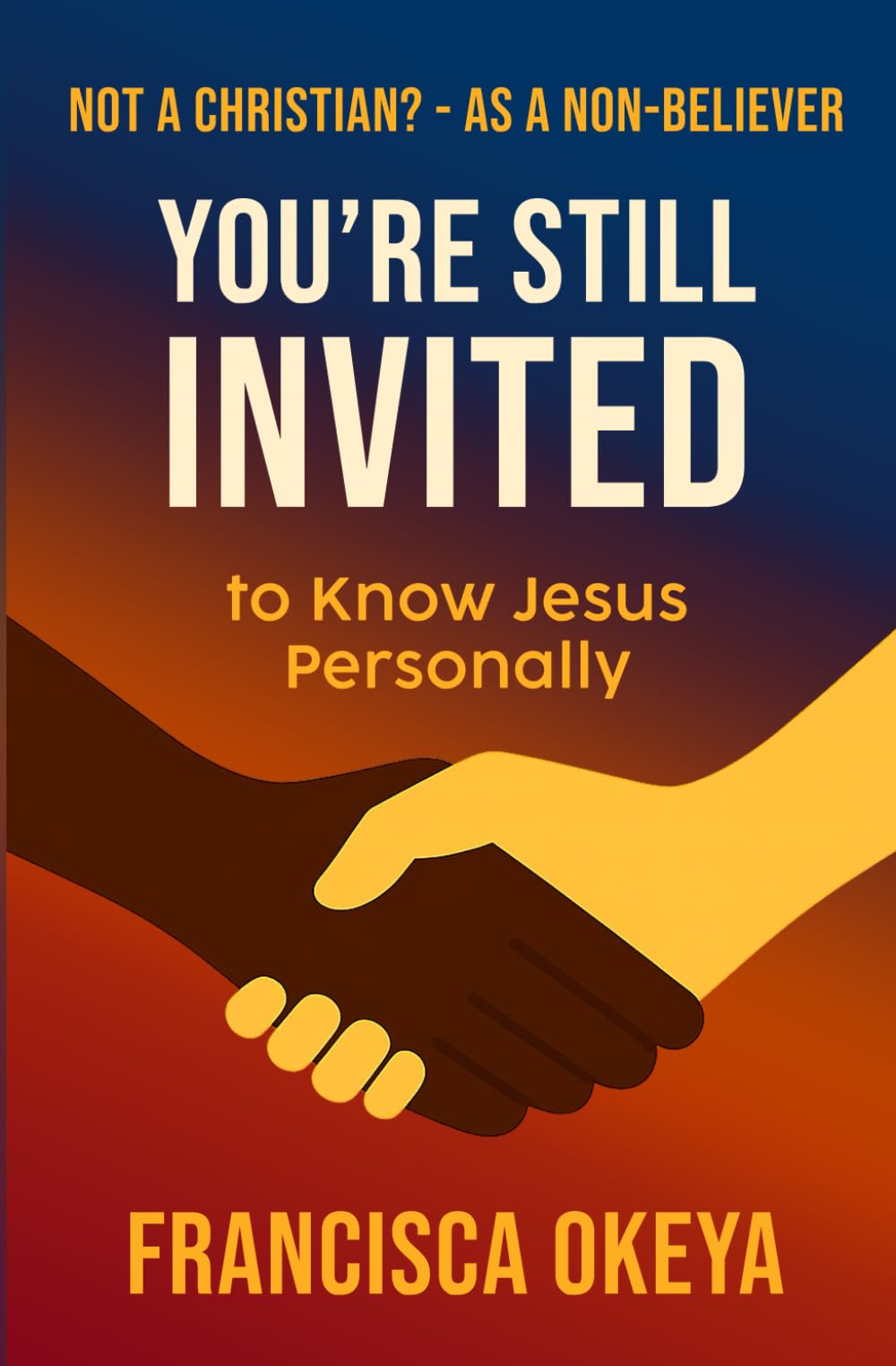 Not a Christian? As a Non-Believer: You’re Still Invited to Know Jesus Personally.