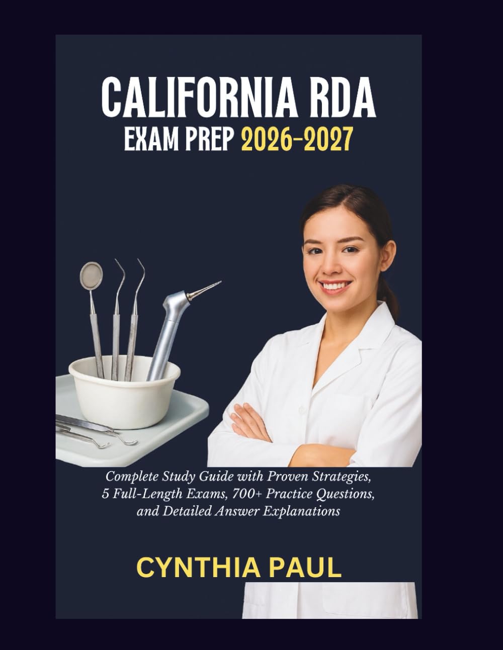 California RDA Exam Prep 2026-2027: Complete Study Guide with Proven Strategies, 5 Full-Length Exams, 700+ Realistic Practice Questions, and Detailed Answer Explanations (CareerPass Guides)