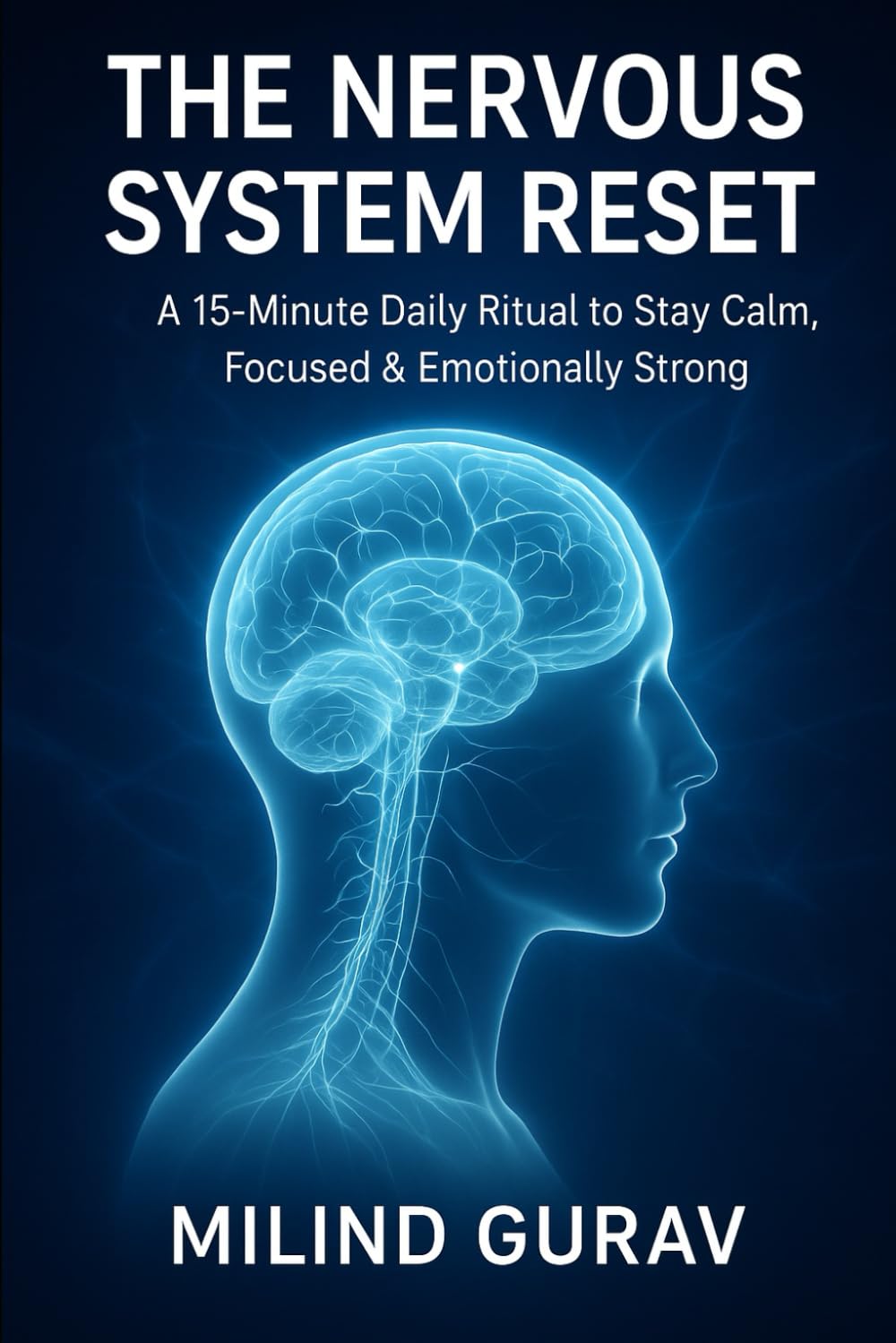 The Nervous System Reset: A 15-Minute Daily Ritual to Stay Calm, Focused & Emotionally Strong
