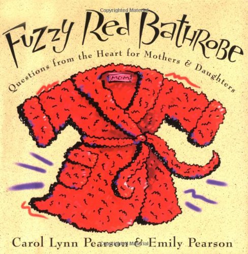 Fuzzy Red Bathrobe: Questions from the Heart for Mothers & Daughters