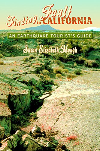 Finding Fault in California: An Earthquake Tourist's Guide Finding Fault in California: An Earthquake Tourist's Guide