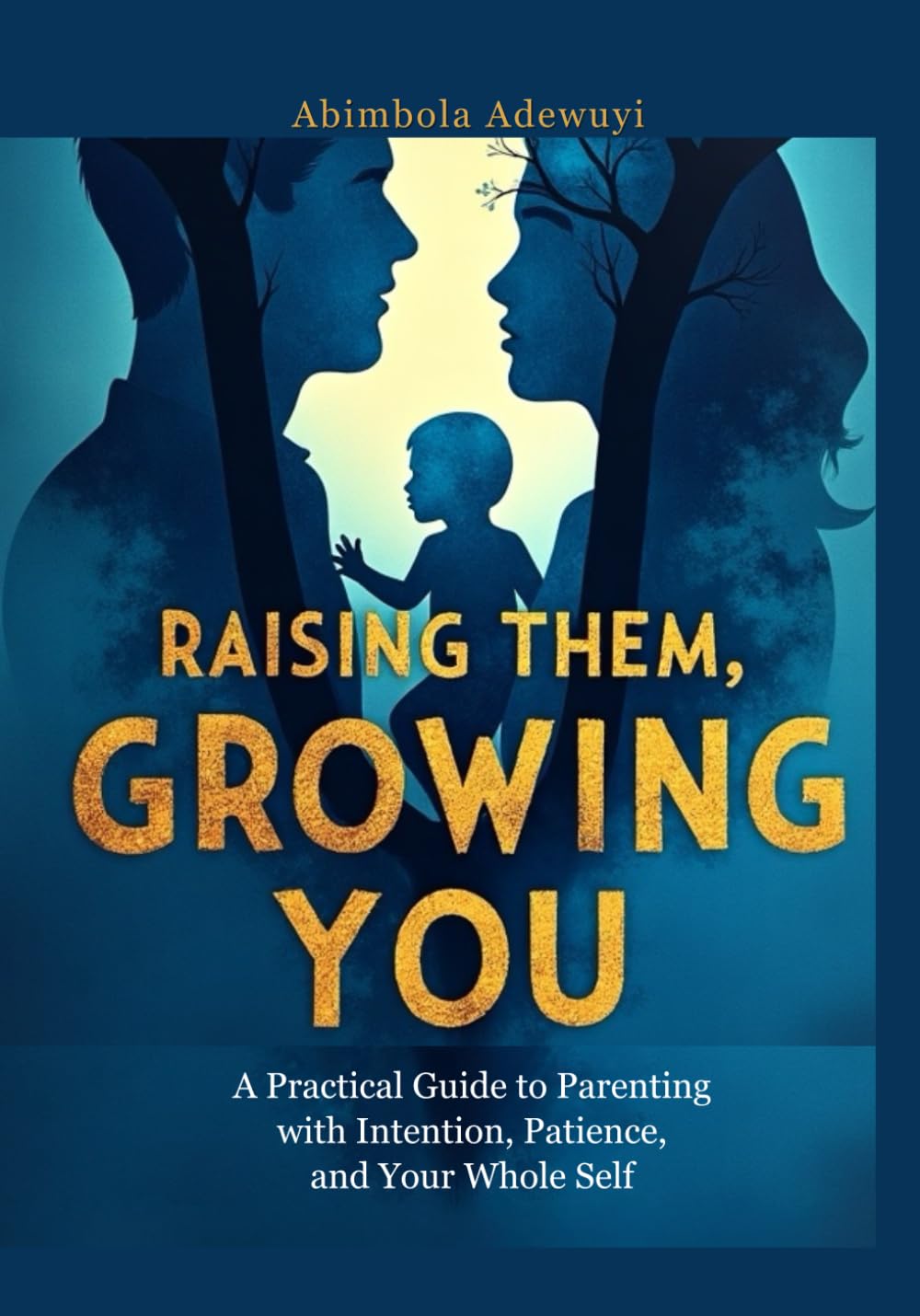 Raising Them, Growing You: A Practical Guide to Parenting with Intention, Patience, and Your Whole Self