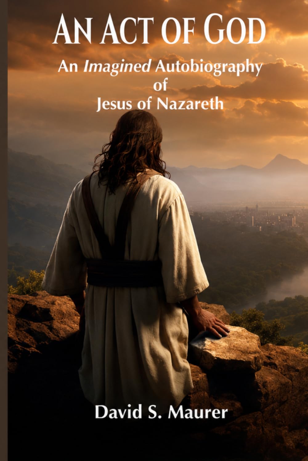 An Act of God: An Imagined Autobiography of Jesus of Nazareth