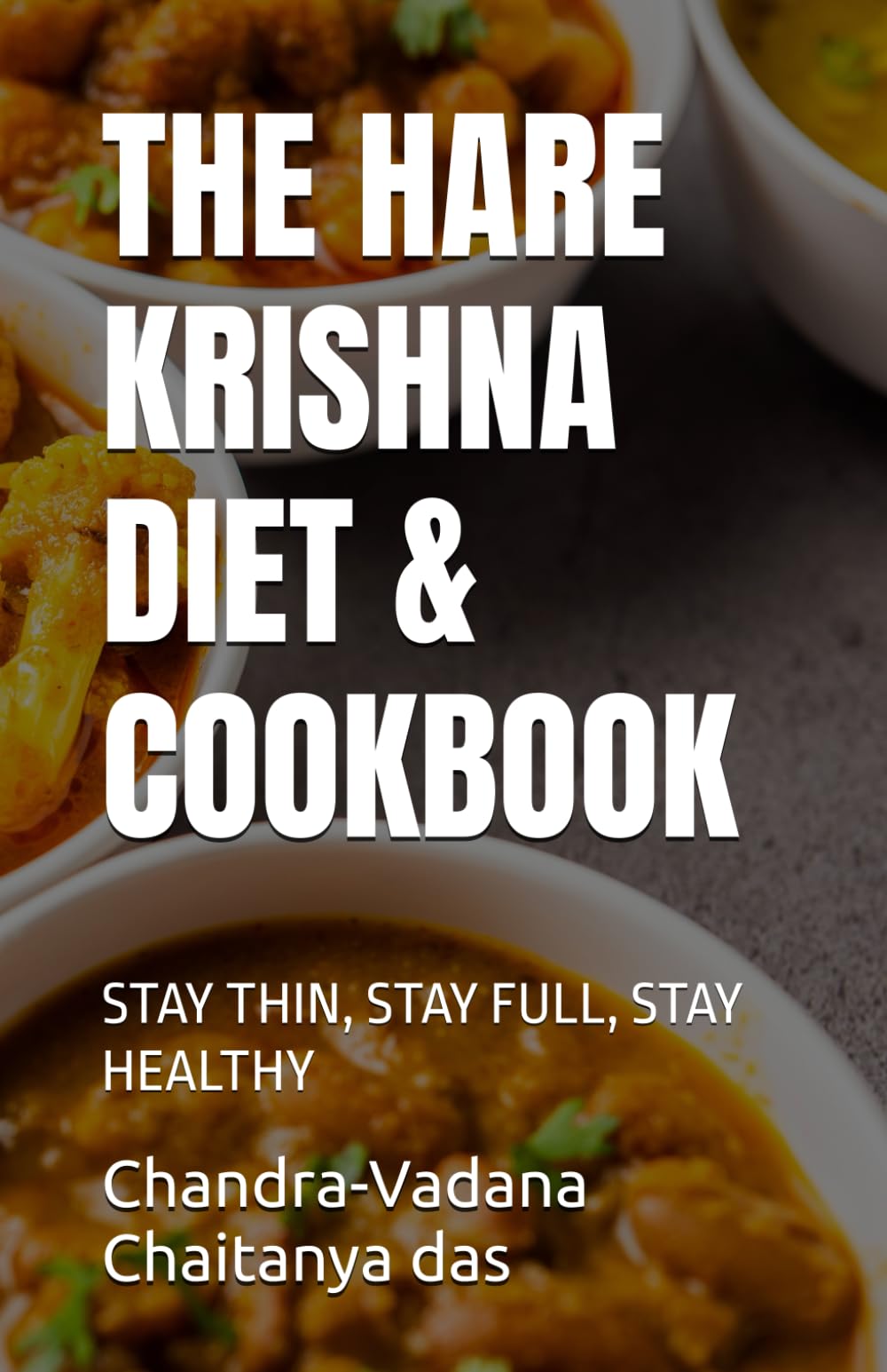 THE HARE KRISHNA DIET & COOKBOOK: STAY THIN, STAY FULL, STAY HEALTHY