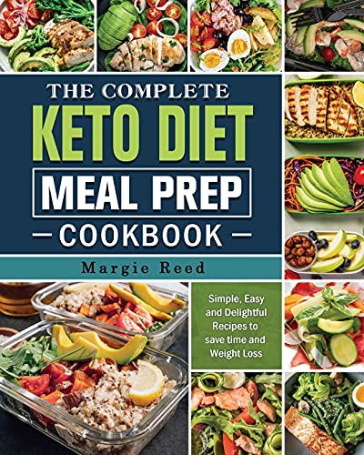 The Complete Keto Diet Meal Prep Cookbook: Simple, Easy and Delightful Recipes to save time and Weight Loss