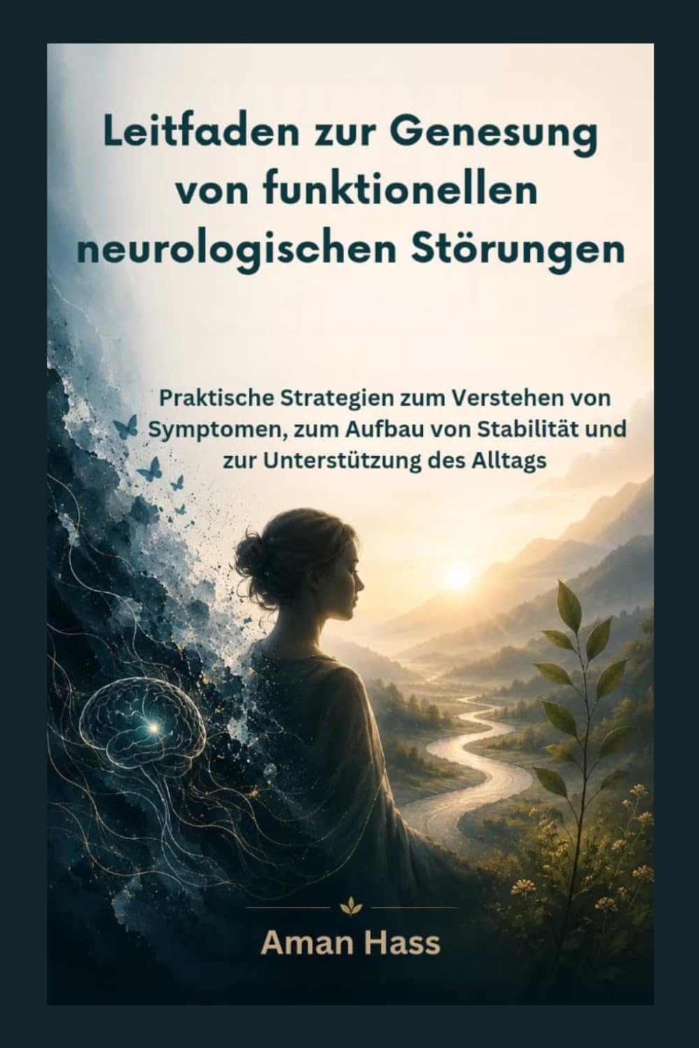Leitfaden zur Genesung von funktionellen neurologischen Störungen: Praktische Strategien zum Verstehen von Symptomen, zum Aufbau von Stabilität und zur Unterstützung des Alltags