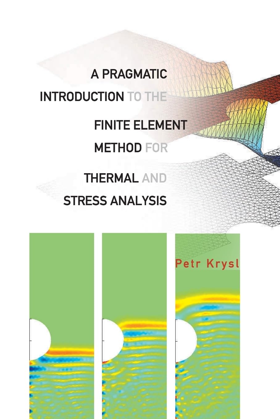 Pragmatic Introduction To The Finite Element Method For Thermal And Stress Analysis, A: With The Matlab Toolkit Sofea
