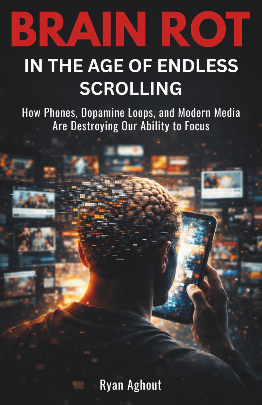 Brain Rot in the Age of Endless Scrolling: How Phones, Dopamine Loops, and Modern Media Are Destroying Our Ability to Focus