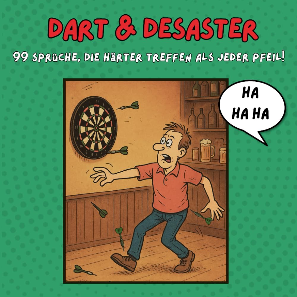 Dart & Desaster - 99 Sprüche, die härter treffen als jeder Pfeil! Lustiges Geschenkbuch für echte Dart Fans mit Humor: 99 fiese, sarkastische und ... Trash-Sprüchebuch für die Dartscheibe.
