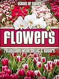 Flowers: Echoes of Nature Relaxation with Music & Nature