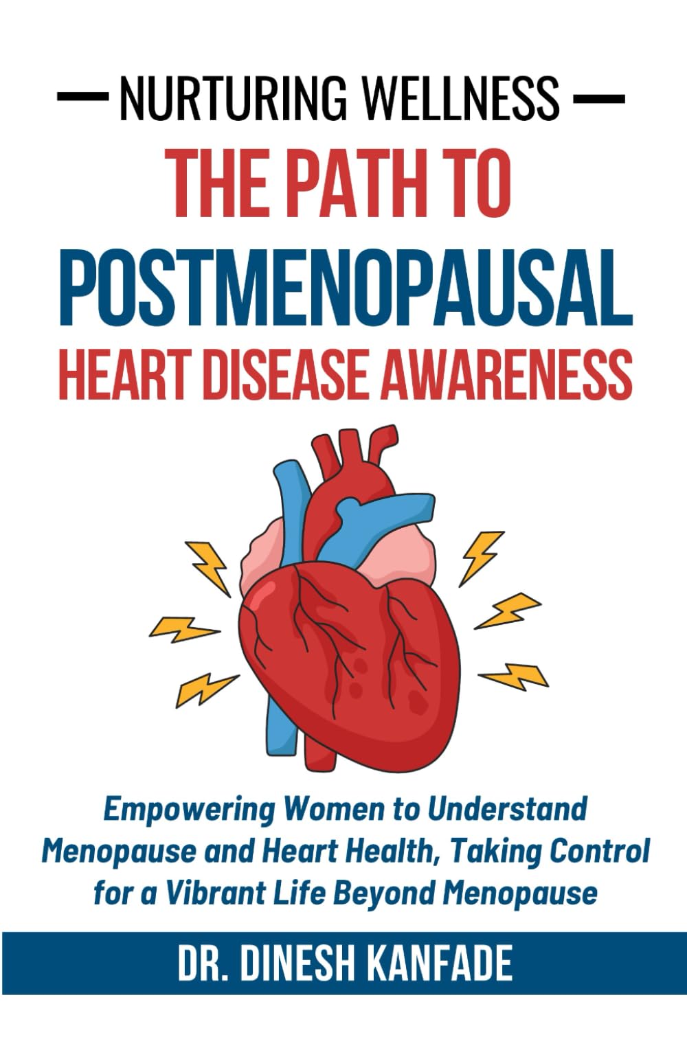 Nurturing Wellness: The Path to Postmenopausal Heart Disease Awareness: Empowering Women to Understand Menopause and Heart Health, Taking Control for ... Life Beyond Menopause: 8 (Women’s Health)