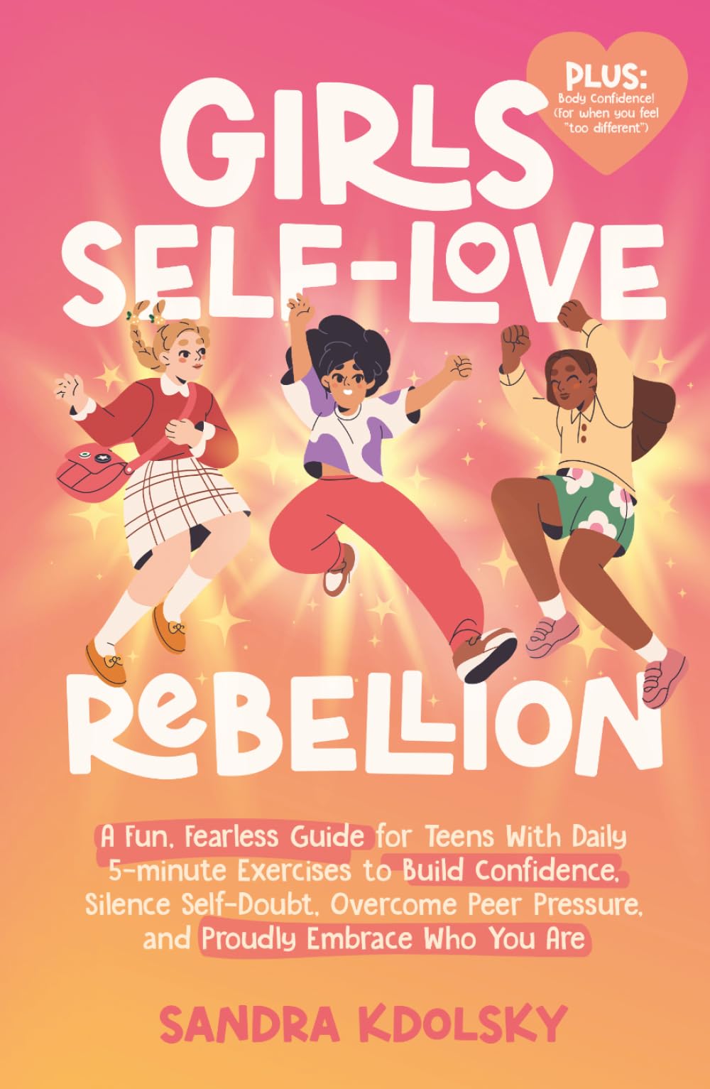 Girls Self-Love Rebellion: A fun, fearless guide for teens with 7 practical tools to build confidence, silence self-doubt, overcome peer pressure, and proudly embrace who you are