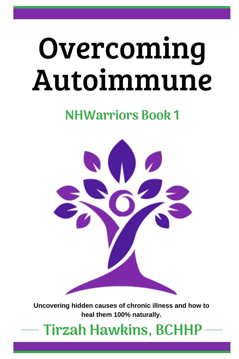 Overcoming Autoimmune: Uncovering hidden causes of chronic illness and how to heal them 100% naturally. (Natural Health Warriors)