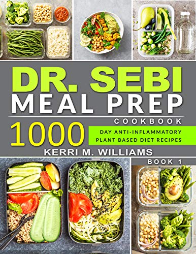 DR. SEBI: Alkaline Diet Meal Prep Cookbook: 1000 Day Quick & Easy Meals to Prep, Grab and Go for the Busy | Anti-inflammatory Plant-Based Diet Recipes With Meal Plan (Dr. Sebi Cookbook Book 1)